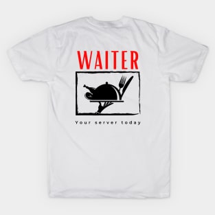 Waiter Your Server Today funny motivational design T-Shirt